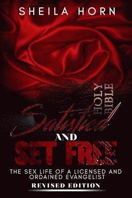 Sheila Horn - Satisfied and Set Free: The Sex Life of a Licensed and Ordained Evangelist Revised Edition, Häftad
