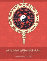 bokomslag Ask the Animals and They Shall Teach Thee Harness the New Year with Feng Shui and the Chinese Animals