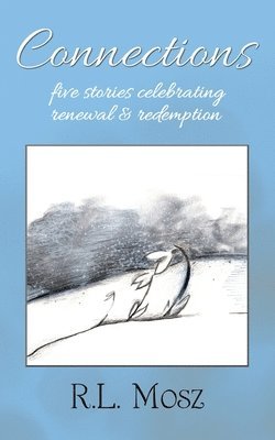 Connections: Five Stories Celebrating Renewal & Redemption 1