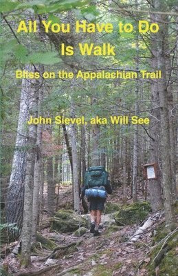 bokomslag All You Have to Do Is Walk: Bliss On the Appalachian Trail