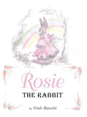 Trish Bianchi - Rosie the Rabbit, Inbunden