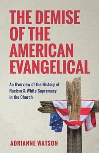 bokomslag The Demise of the American Evangelical