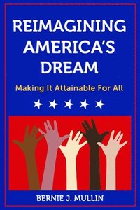 bokomslag Reimagining America's Dream: Making It Attainable for All