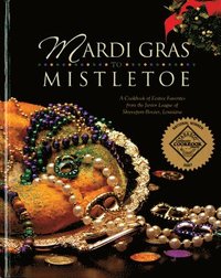 bokomslag Mardi Gras to Mistletoe: A Cookbook of Festive Favorites from the Junior League of Shreveport-Bossier, Louisiana