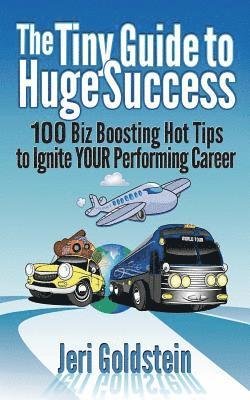 bokomslag The Tiny Guide To Huge Success: 100 Biz Boosting Hot Tips to Ignite Your Performing Career
