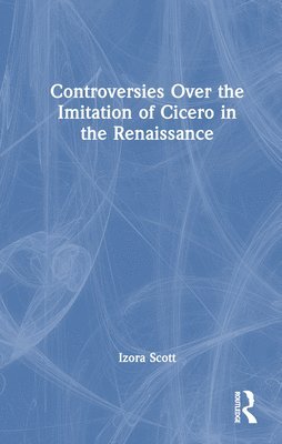 Controversies Over the Imitation of Cicero in the Renaissance 1