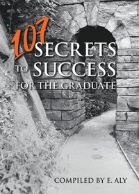 bokomslag 107 Secrets to Success for the Graduate