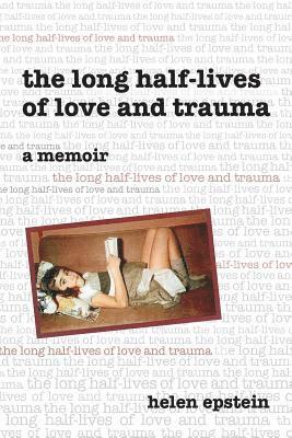 Helen Epstein - Long Half-Lives of Love and Trauma, Häftad