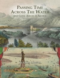 bokomslag Passing Time Across the Water: Irish Clock Makers in America