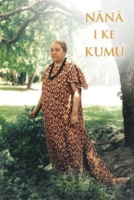bokomslag Nana I Ke Kumu Look to the Source: Volume I