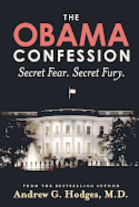 The Obama Confession: Secret Fear. Secret Fury.