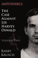 bokomslag Impossible: The Case Against Lee Harvey Oswald (Volume Two)