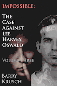 bokomslag Impossible: The Case Against Lee Harvey Oswald (Volume Three)