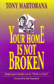 Tony Martorana - Your Home is not Broken: Single parents can be "Whole in Christ", Häftad