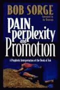 Bob Sorge - Pain, Perplexity, and Promotion: A Prophetic Interpretation of the Book of Job, Häftad