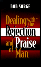 Dealing with the Rejection and Praise of Man 1