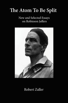 bokomslag The Atom To Be Split: New and Selected Essays on Robinson Jeffers