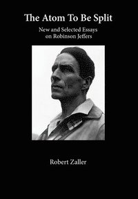 bokomslag The Atom To Be Split: New and Selected Essays on Robinson Jeffers