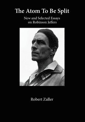 bokomslag The Atom To Be Split: New and Selected Essays on Robinson Jeffers