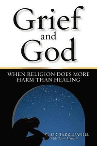 bokomslag Grief and God: When Religion Does More Harm Than Healing