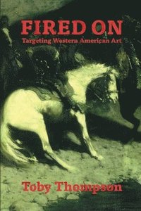 bokomslag Fired On: Targeting Western American Art