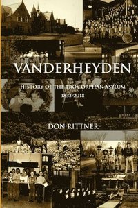 bokomslag Vanderheyden History of the Troy Orphan Asylum 1833-2018