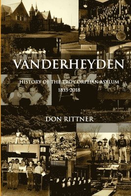 Don Rittner - Vanderheyden History of the Troy Orphan Asylum 1833-2018, Häftad