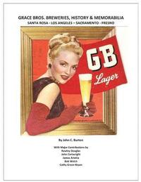 bokomslag Grace Bros. Breweries, History & Memorabilia: Santa Rosa - Los Angeles - Sacramento - Fresno