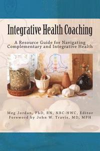 bokomslag Integrative Health Coaching: Resource Guide for Navigating Complementary and Integrative Health