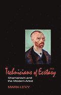 bokomslag Technicians of Ecstasy: Shamanism and the Modern Artist