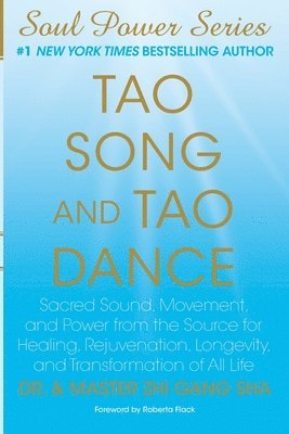 Master Zhi Gang Sha - Tao Song and Tao Dance: Sacred Sound, Movement, and Power from the Source for Healing, Rejuvenation, Longevity, and Transformation of All Life, Häftad