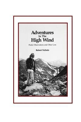 Adventures in the High Wind: Poetic Observations and Other Lore 1