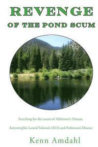 bokomslag Revenge of the Pond Scum: Searching for the Causes of Alzheimer's Disease, Amyotrophic Lateral Sclerosis (ALS), and Parkinson's Disease