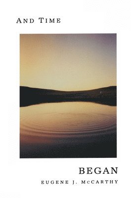 Eugene J. McCarthy - And Time Began, Häftad