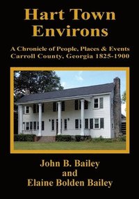 bokomslag Hart Town Environs: A Chronicle of People, Places and Events Carroll County, Georgia 1825-1900