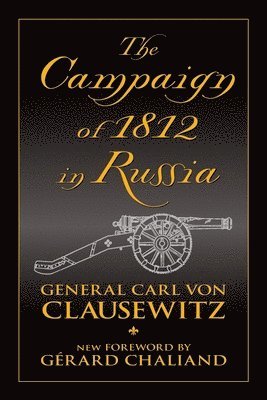 Carl Von Clausewitz - The Campaign of 1812 in Russia, Häftad