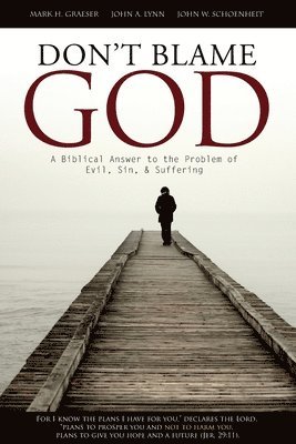 Don't Blame God: A Biblical Answer to the Problem of Evil, Sin, & Suffering 1