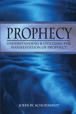 bokomslag Prophecy: Understanding & Utilizing The Manifestation of Prophecy