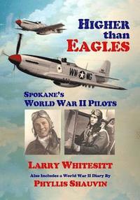 bokomslag Higher Than Eagles: Spokane's World War II Pilots