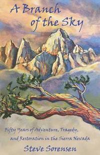 bokomslag A Branch of The Sky: Fifty Years of Adventure, Tragedy, and Restoration in the Sierra Nevada