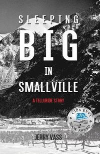 bokomslag Sleeping Big in Smallville: A Telluride Story