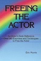bokomslag Freeing the Actor: An Actor's Desk Reference