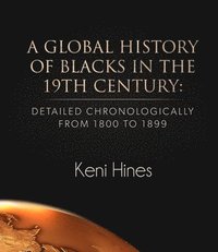 bokomslag A Global History of Blacks in He 19th Century: Detailed Chronologically from 1800 to 1899
