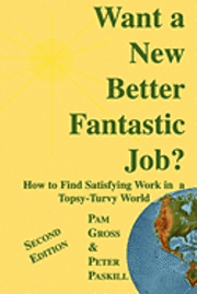 bokomslag Want a New Better Fantastic Job?: How to Find Satisfying Work in a Topsy-Turvy World