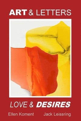 Jack Leissring, Ellen Koment, JACK LEISSRING, ELLEN KOMENT - Art and Letters, Love and Desires, Häftad