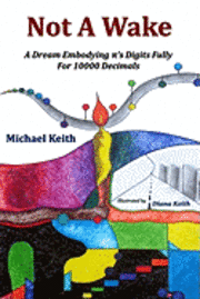 Michael Keith - Not A Wake: A dream embodying (pi)'s digits fully for 10000 decimals, Häftad