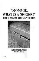 bokomslag "Mommie, What Is A Nigger?': The Case of the CenturIes