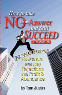 bokomslag How To Take No For An Answer And Still Succeed: How To Turn Everyday Rejections into Profit & Abundance