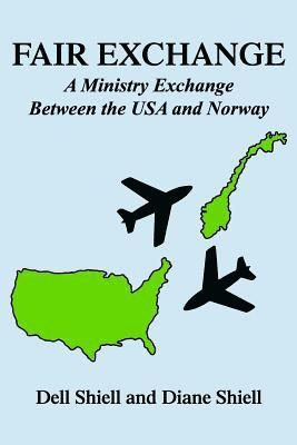 Diane Shiell - Fair Exchange: A Ministry Exchange Between the USA and Norway, Häftad