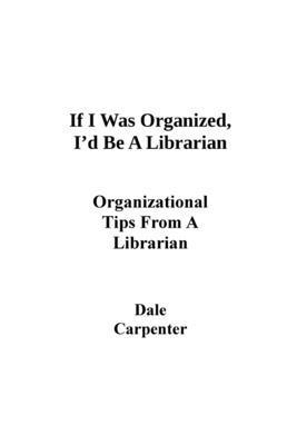 If I Was Organized, I'd Be A Librarian 1